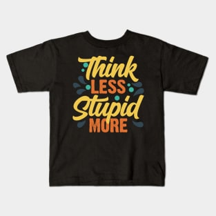 Think Less Stupid More v3 Kids T-Shirt